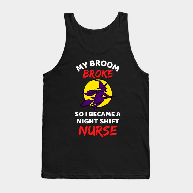 My Broom Broke So I Became A Night Shift Nurse - Cool Funny Halloween Night Shift Nurse - Night Shift Nurse Rules Tank Top by Famgift